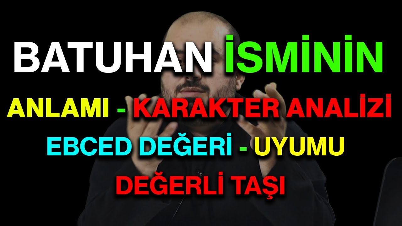 Batuhan isminin anlamı nedir ismin esması Detaylı isim karakter analizi ebced değeri uyumu