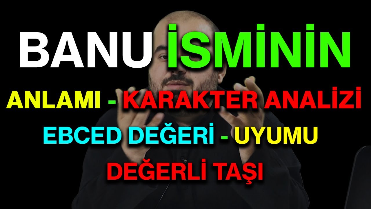 Banu isminin anlamı nedir ismin esması Detaylı isim karakter analizi ebced değeri uyumu değerli taşı