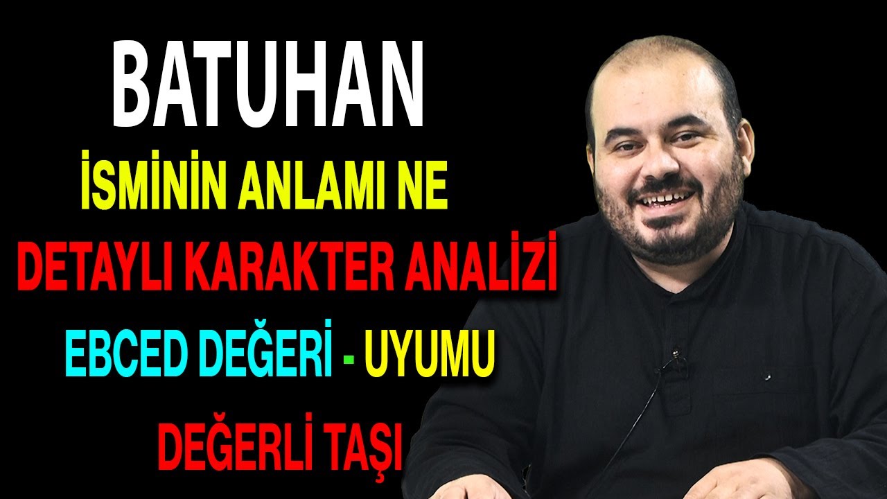 Batuhan isminin anlamı nedir ismin esması Detaylı isim karakter analizi ebced değeri uyumu