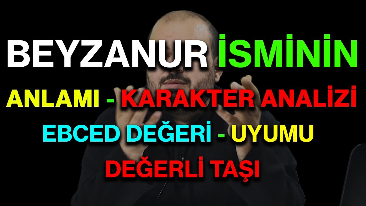 Beyzanur isminin anlamı nedir ismin esması Detaylı isim karakter analizi ebced değeri uyumu