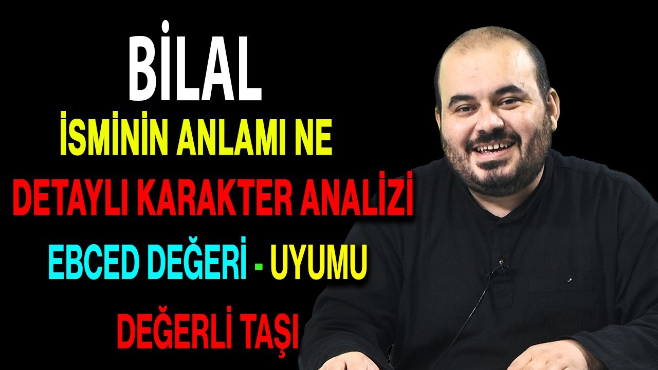 Bilal isminin anlamı nedir ismin esması Detaylı isim karakter analizi ebced değeri uyumu