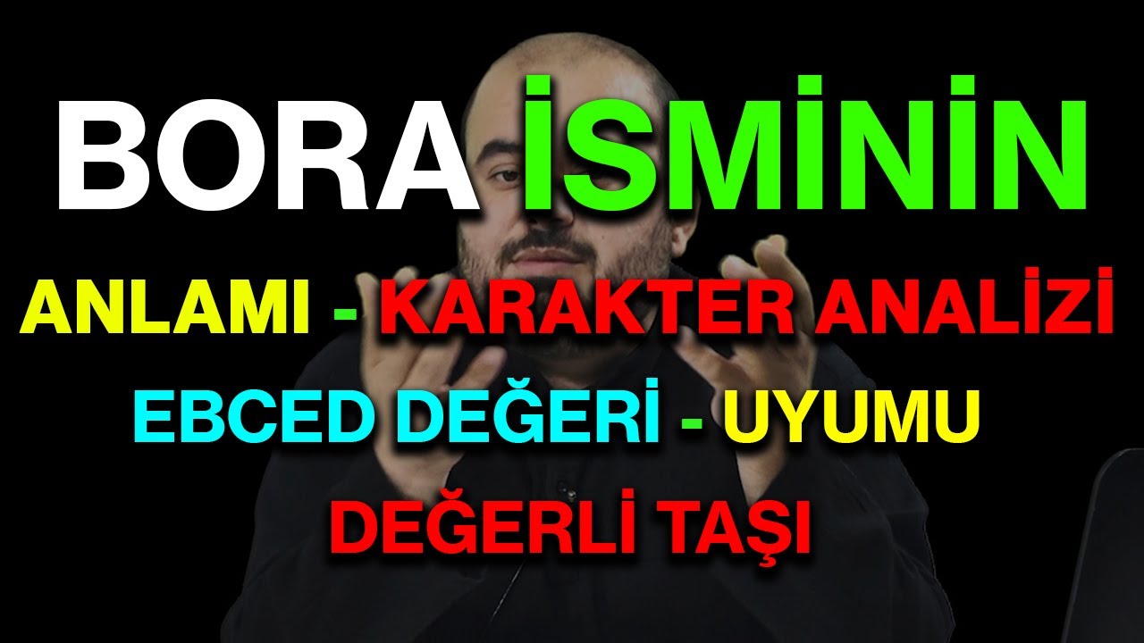 Bora isminin anlamı nedir ismin esması Detaylı isim karakter analizi ebced değeri uyumu değerli taşı