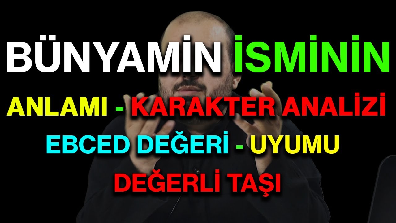 Bünyamin isminin anlamı nedir ismin esması Detaylı isim karakter analizi ebced değeri uyumu değerli