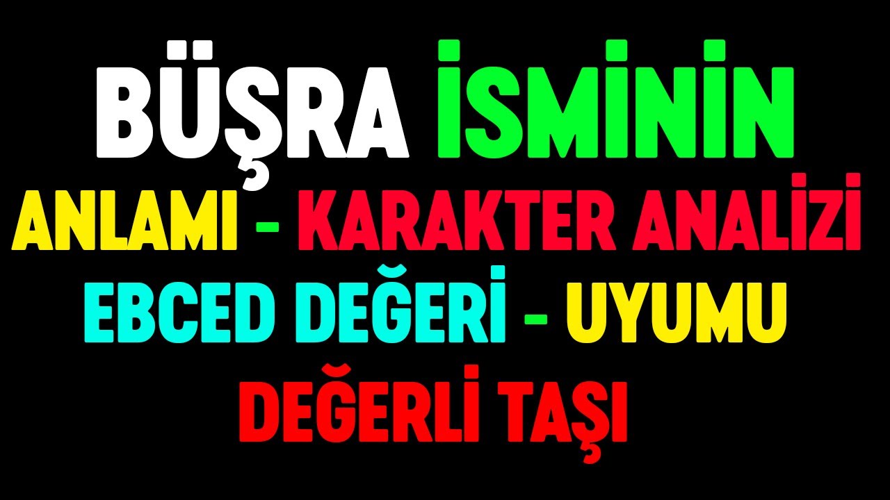 Büşra isminin anlamı nedir Detaylı isim karakter analizi ebced değeri uyumu değerli taşı numeroloji