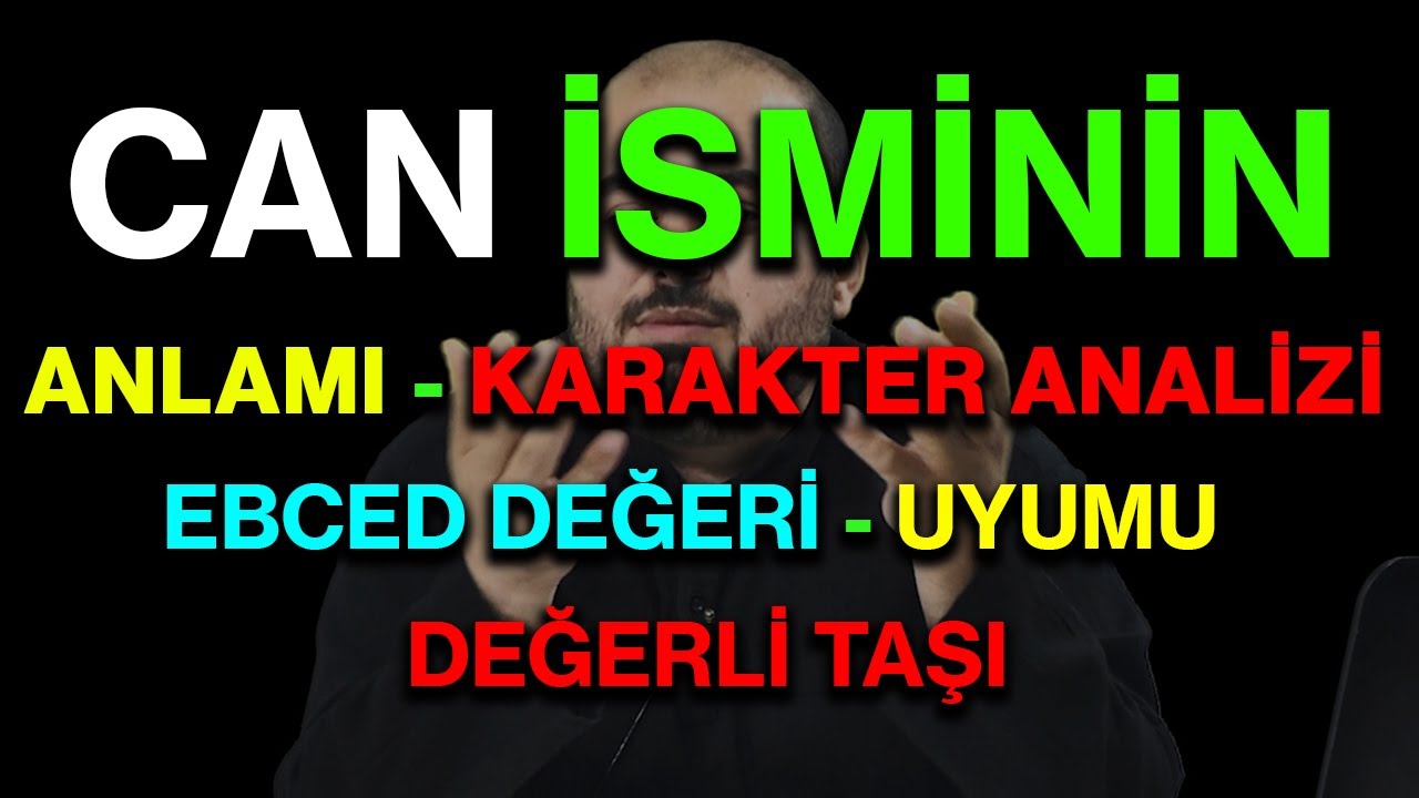 Can isminin anlamı nedir ismin esması Detaylı isim karakter analizi ebced değeri uyumu değerli taşı