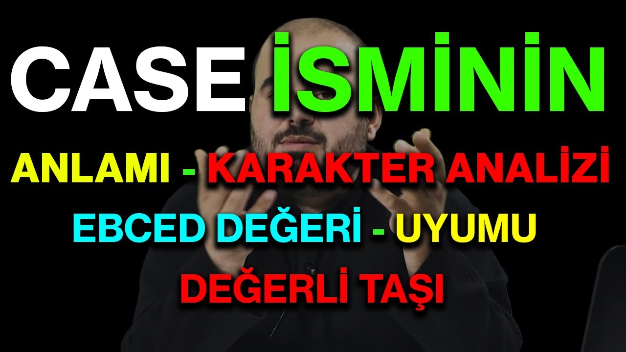 Case isminin anlamı nedir ismin esması Detaylı isim karakter analizi ebced değeri uyumu değerli taşı