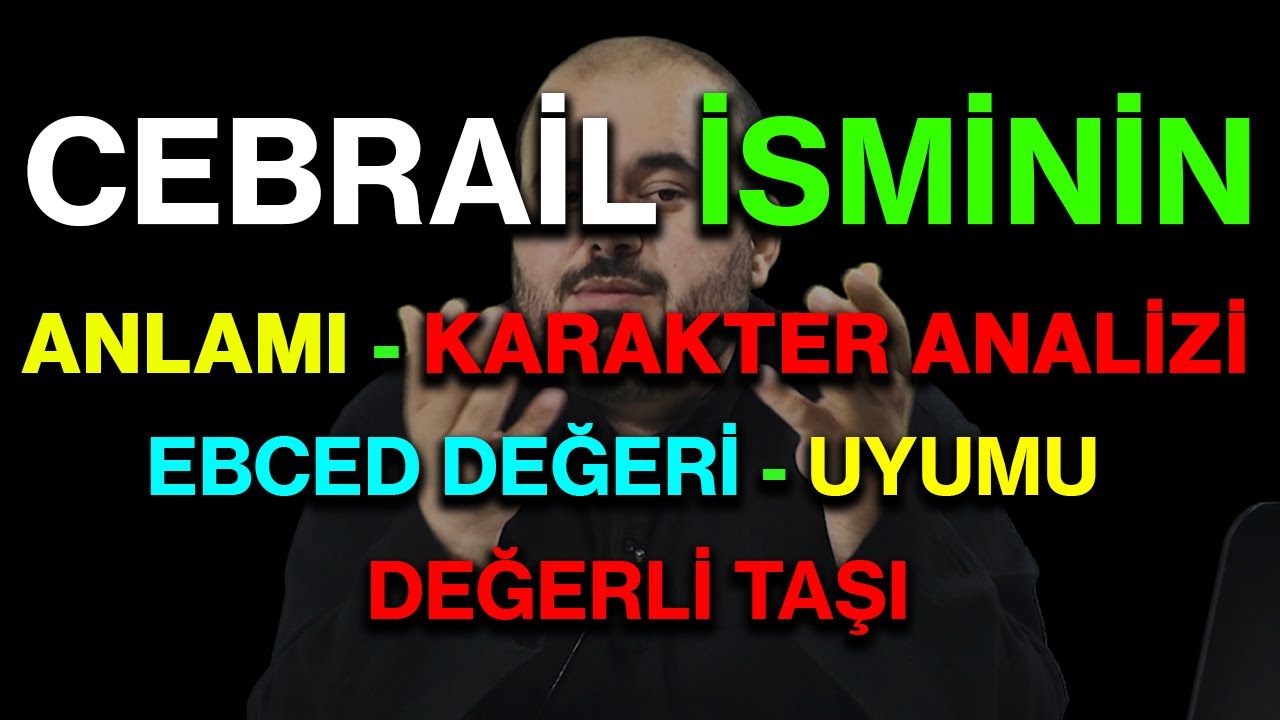 Cebrail isminin anlamı nedir ismin esması Detaylı isim karakter analizi ebced değeri uyumu