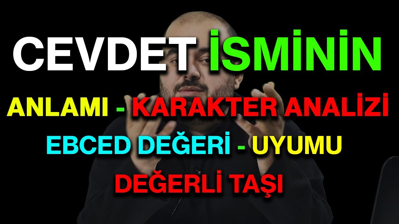 Cevdet isminin anlamı nedir ismin esması Detaylı isim karakter analizi ebced değeri uyumu