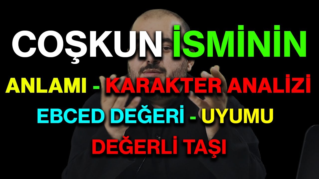 Coşkun isminin anlamı nedir ismin esması Detaylı isim karakter analizi ebced değeri uyumu