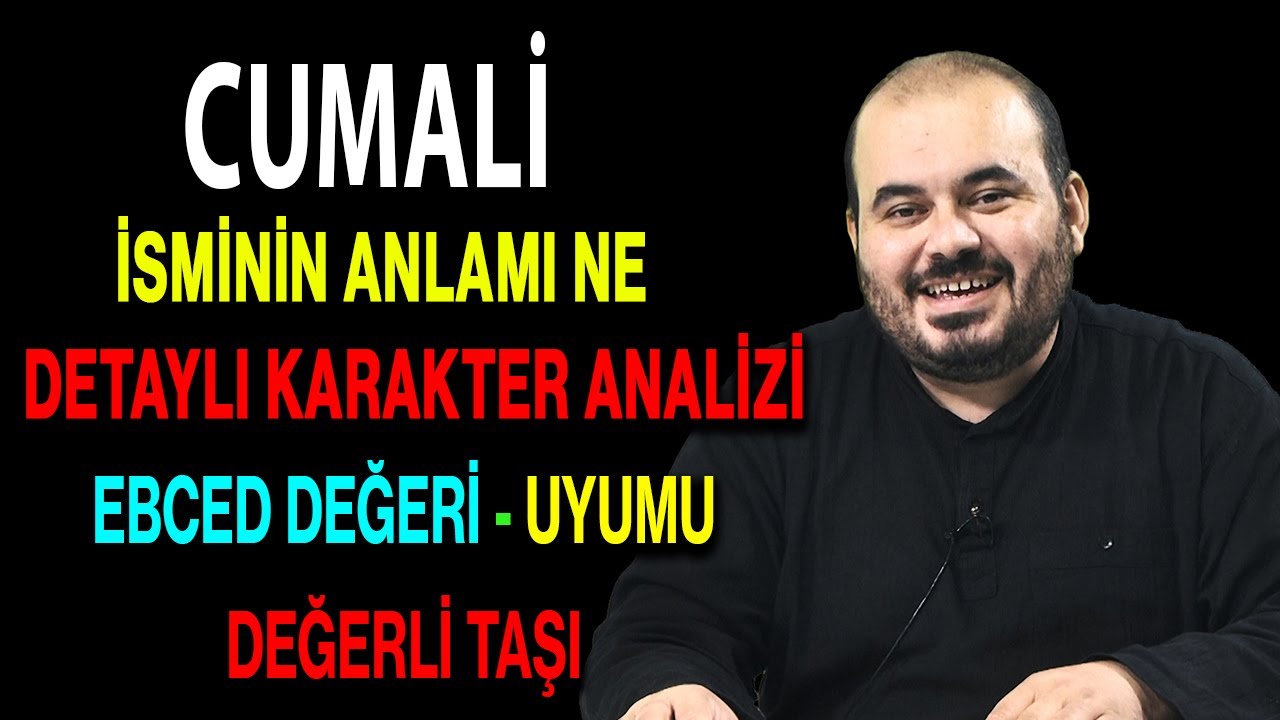 Cumali isminin anlamı nedir ismin esması Detaylı isim karakter analizi ebced değeri uyumu