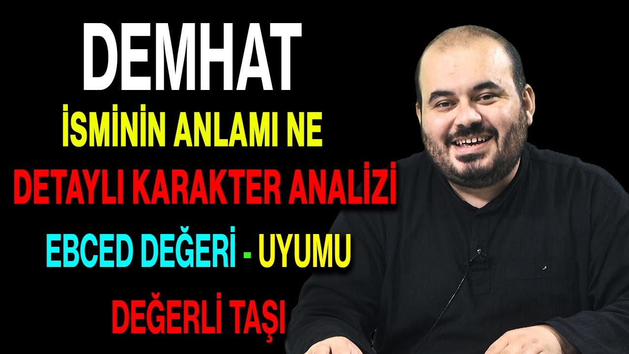 Demhat isminin anlamı nedir ismin esması Detaylı isim karakter analizi ebced değeri uyumu