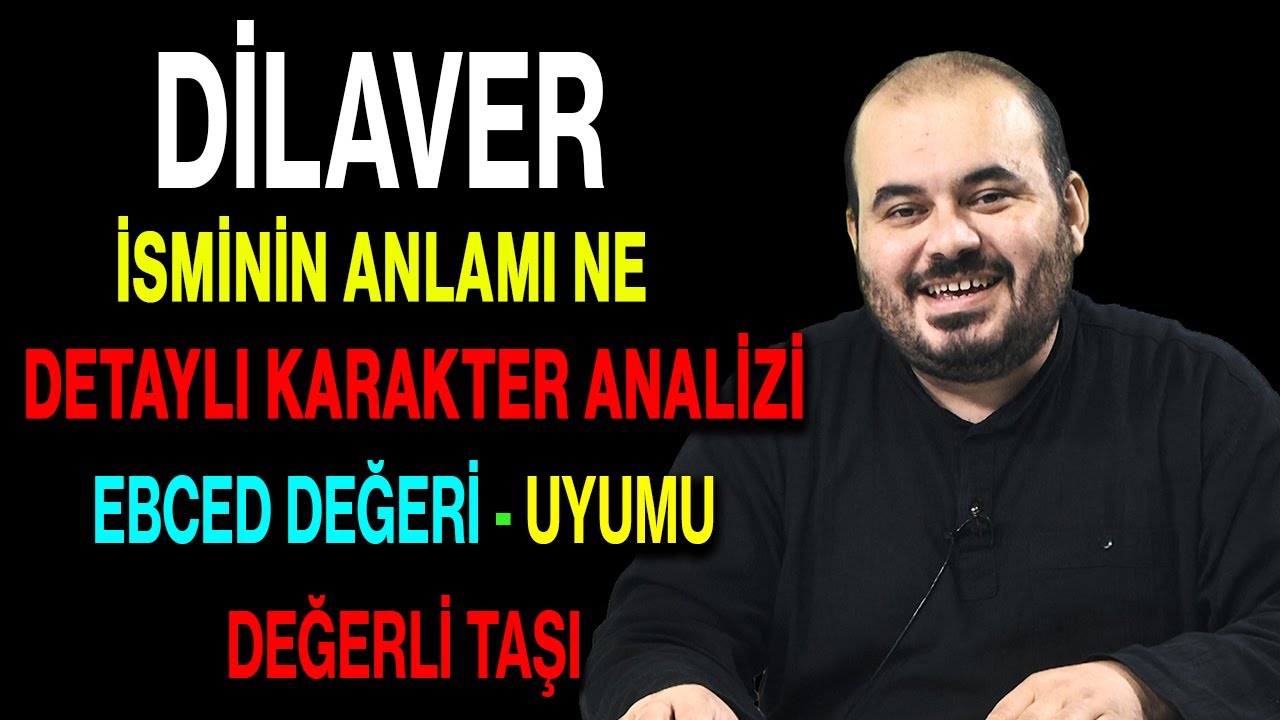 Dilaver isminin anlamı nedir ismin esması Detaylı isim karakter analizi ebced değeri uyumu