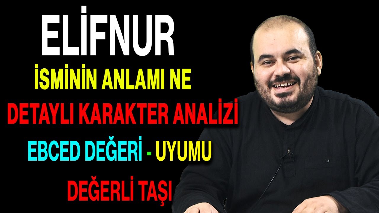 Elifnur isminin anlamı nedir ismin esması Detaylı isim karakter analizi ebced değeri uyumu