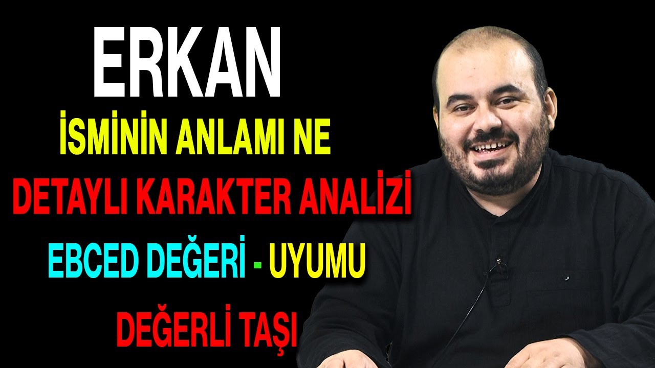 Erkan isminin anlamı nedir ismin esması Detaylı isim karakter analizi ebced değeri uyumu