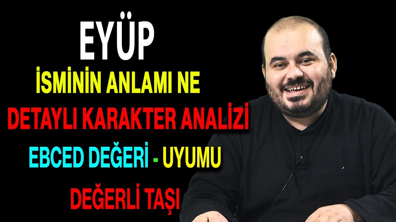 Eyüp isminin anlamı nedir ismin esması Detaylı isim karakter analizi ebced değeri uyumu