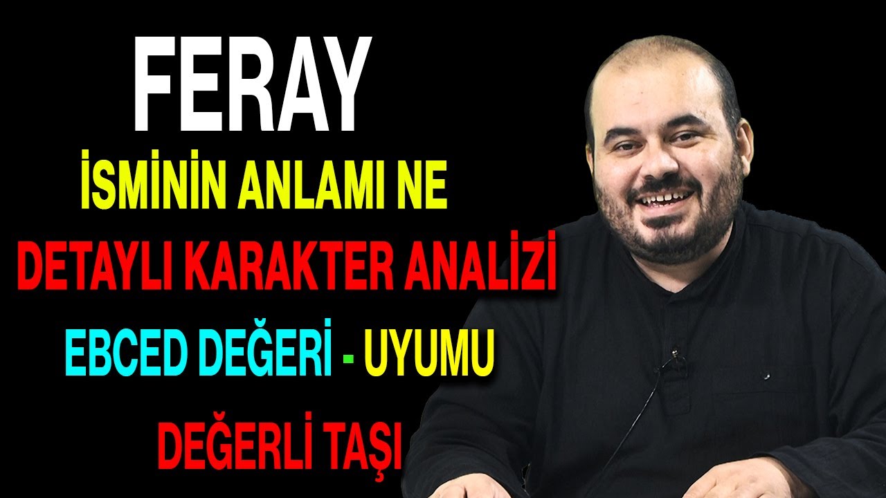 Feray isminin anlamı nedir ismin esması Detaylı isim karakter analizi ebced değeri uyumu