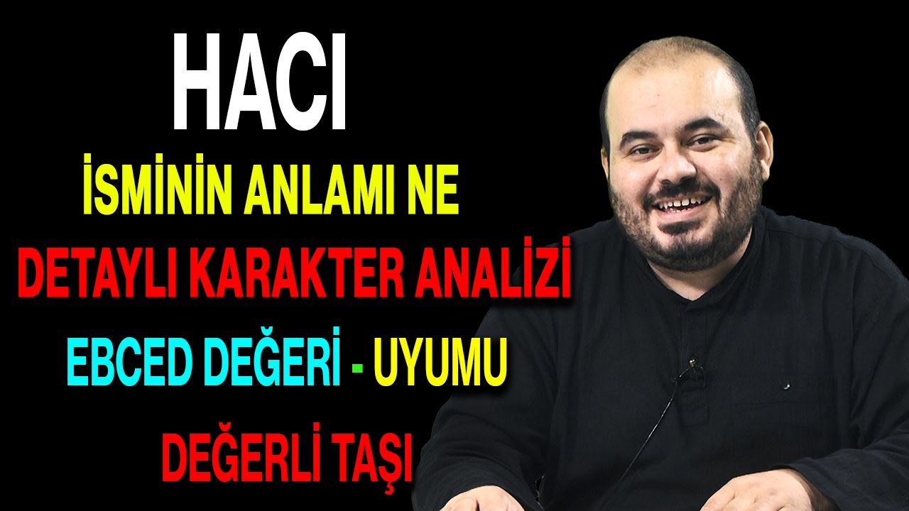 Hacı isminin anlamı nedir ismin esması Detaylı isim karakter analizi ebced değeri uyumu değerli taşı