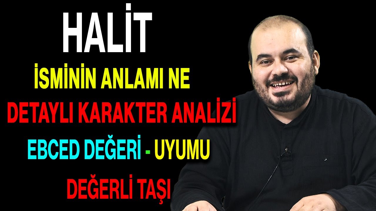 Halit isminin anlamı nedir ismi esması Detaylı isim karakter analizi ebced değeri uyumu değerli taşı