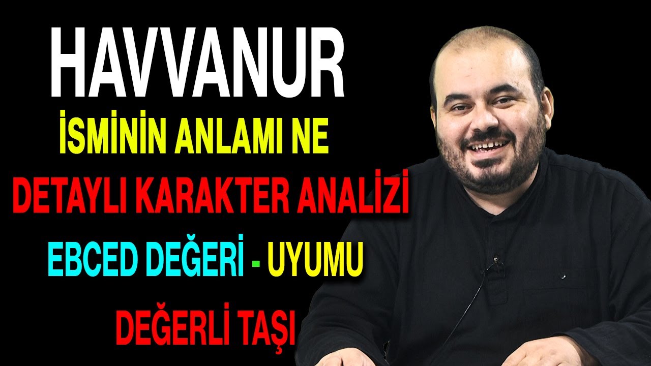 Havvanur isminin anlamı nedir ismin esması Detaylı isim karakter analizi ebced değeri uyumu