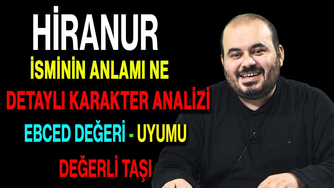 Hiranur isminin anlamı nedir ismin esması Detaylı isim karakter analizi ebced değeri uyumu