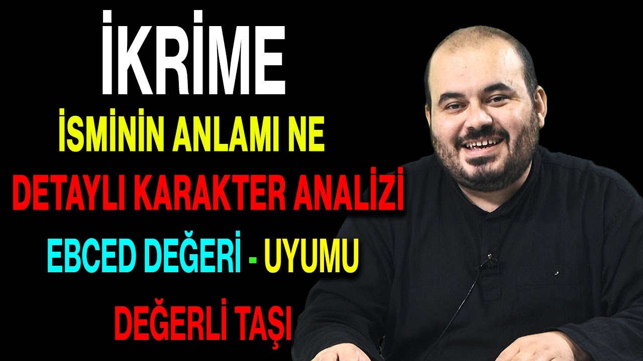 İkrime isminin anlamı nedir ismin esması Detaylı isim karakter analizi ebced değeri uyumu
