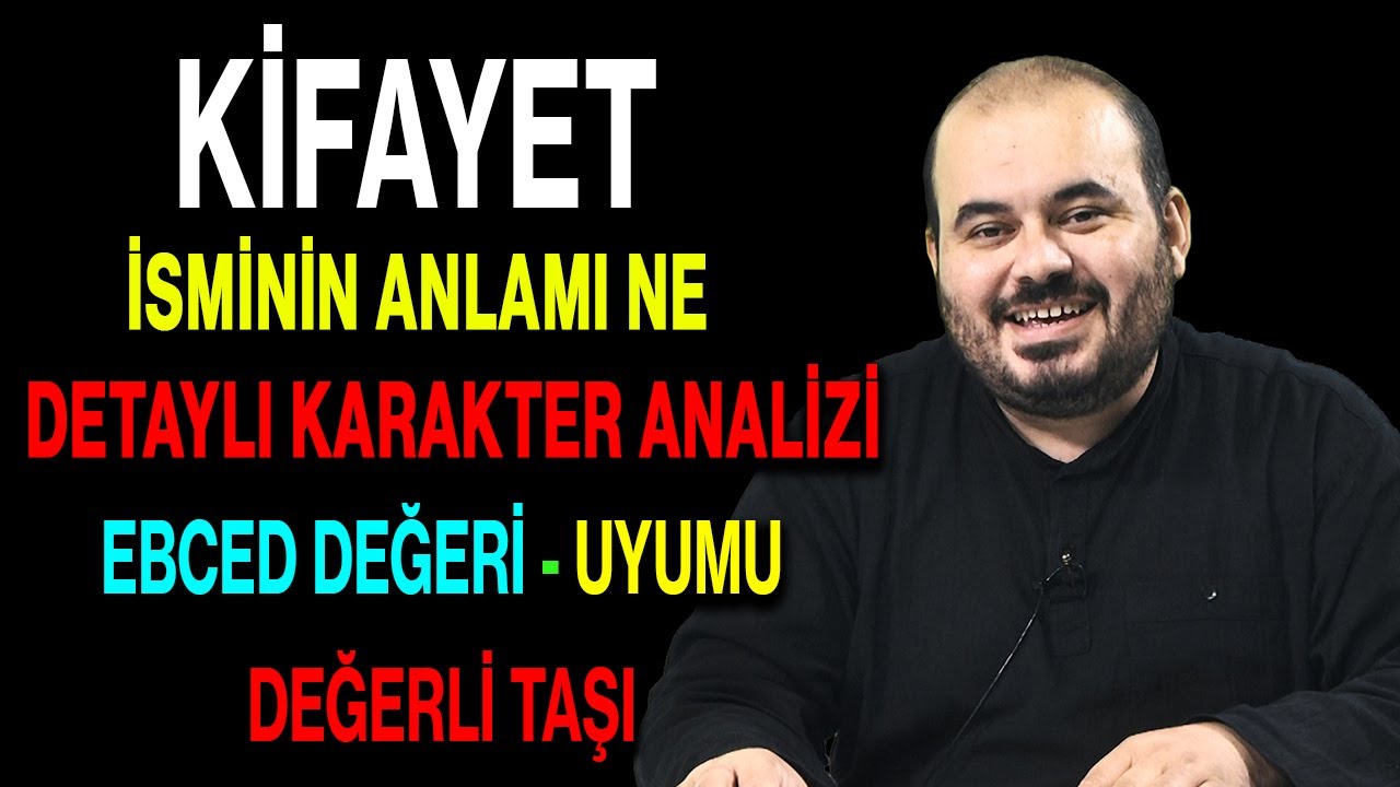 Kifayet isminin anlamı nedir ismin esması Detaylı isim karakter analizi ebced değeri uyumu