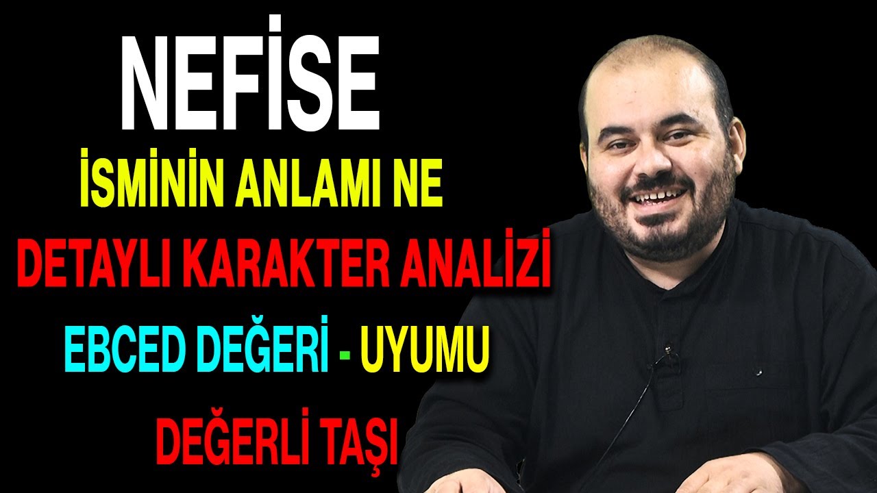Nefise isminin anlamı nedir ismin esması Detaylı isim karakter analizi ebced değeri uyumu