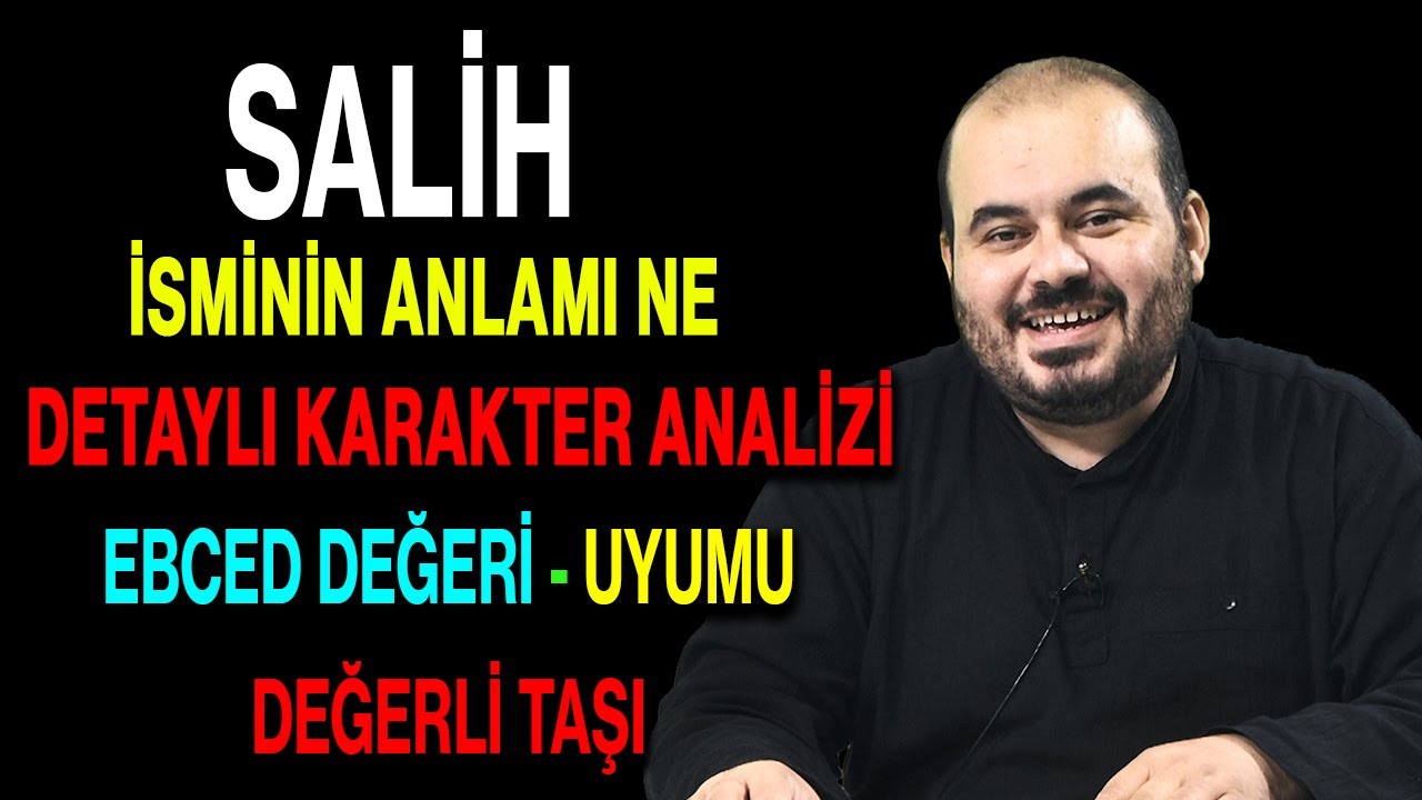 Salih isminin anlamı nedir ismin esması Detaylı isim karakter analizi ebced değeri uyumu